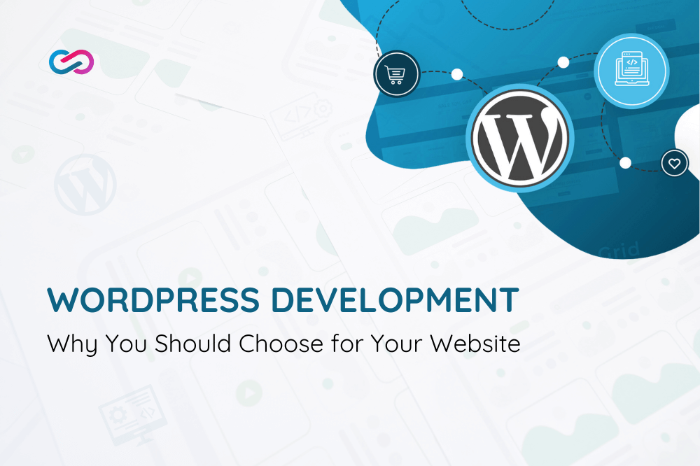 WordPress Development - Why You Should Choose for Your Website